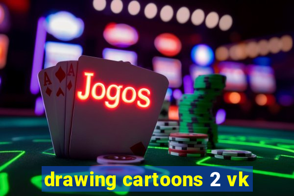 drawing cartoons 2 vk